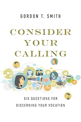 Consider Your Calling: Six Questions for Discerning Your Vocation